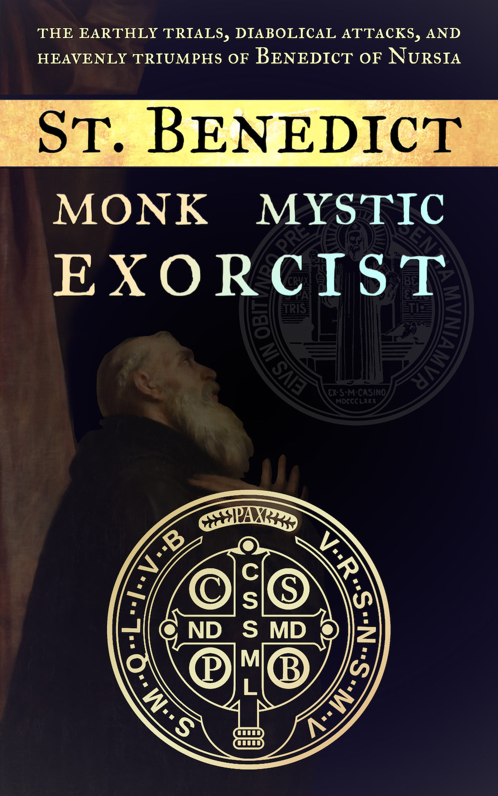 Saint Benedict: Monk, Mystic, Exorcist - Catholic Book – CatholicShop.com