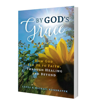 By God's Grace: How God Led Us To Faith Through Healing and Beyond