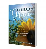 By God's Grace: How God Led Us To Faith Through Healing and Beyond